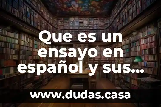 Que es un ensayo en español y sus caracteristicas