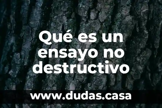 Qué es un ensayo no destructivo
