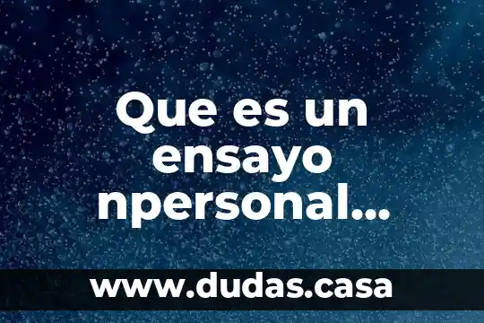 Que es un ensayo npersonal cientifíco corto