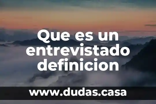 Que es un entrevistado definicion