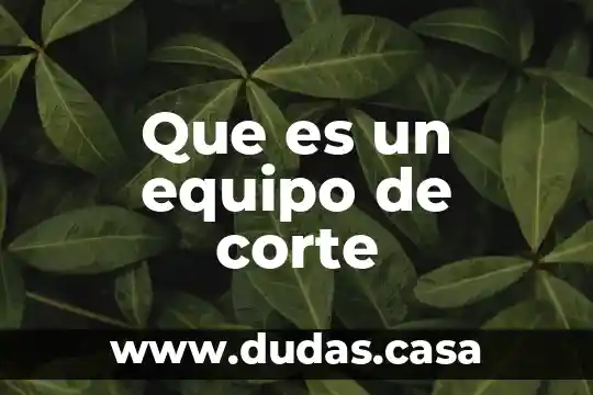 Que es un equipo de corte
