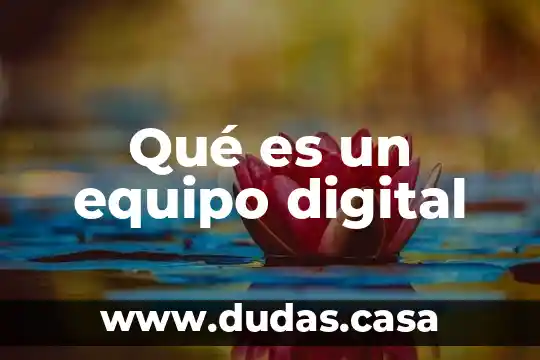 Qué es un equipo digital