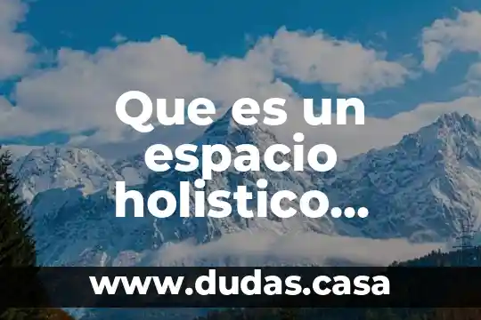 Que es un espacio holistico ecured