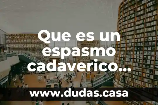Que es un espasmo cadaverico ejemplos