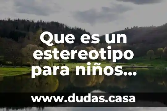Que es un estereotipo para niños educativo