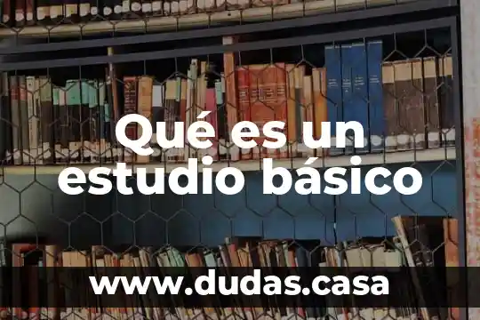 Qué es un estudio básico