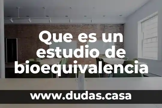 Que es un estudio de bioequivalencia