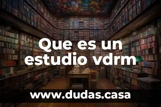 Que es un estudio vdrm
