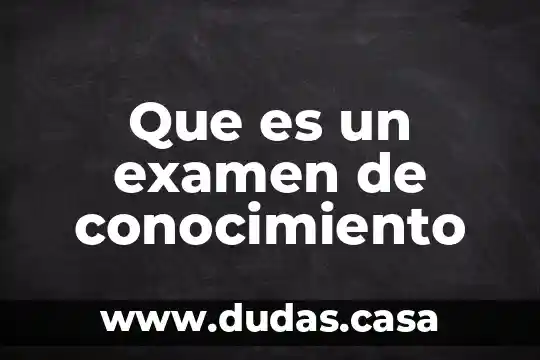 Que es un examen de conocimiento