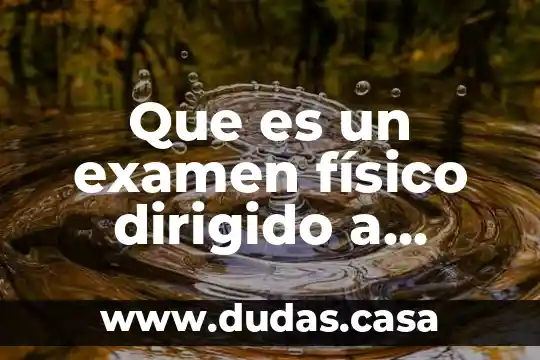 Que es un examen físico dirigido a sintomas en reumatologia