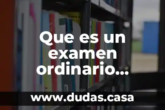Que es un examen ordinario yahoo