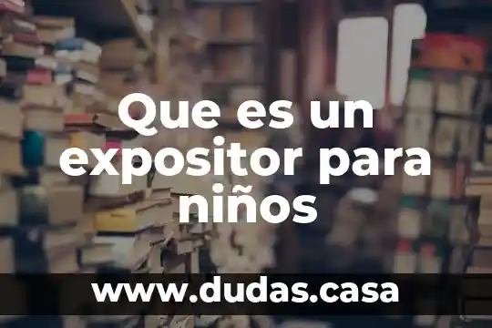 Que es un expositor para niños