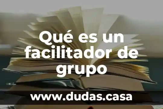 Qué es un facilitador de grupo