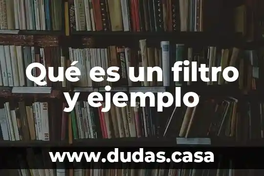 Qué es un filtro y ejemplo