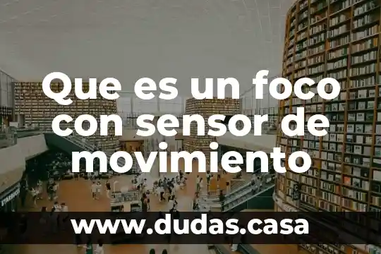 Que es un foco con sensor de movimiento