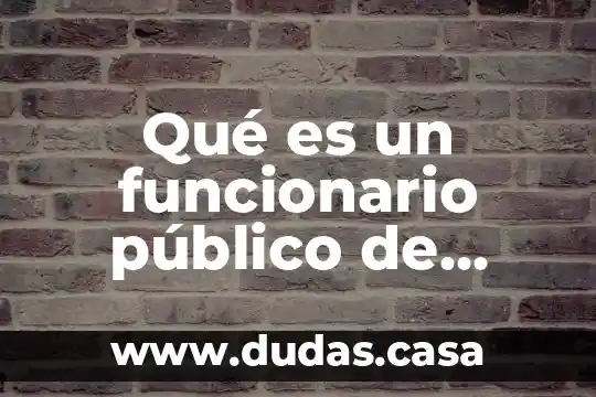 Qué es un funcionario público de carrera