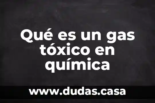 Qué es un gas tóxico en química