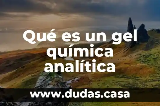 Qué es un gel química analítica