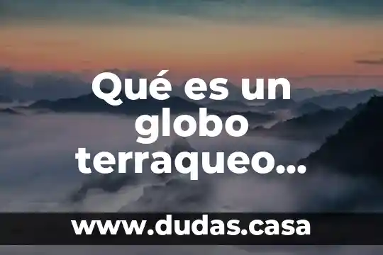 Qué es un globo terraqueo definición para niños