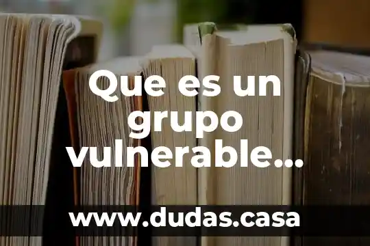 Que es un grupo vulnerable definicion