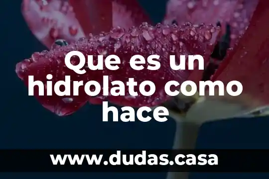Que es un hidrolato como hace