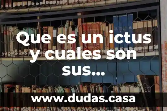 Que es un ictus y cuales son sus consecuencias