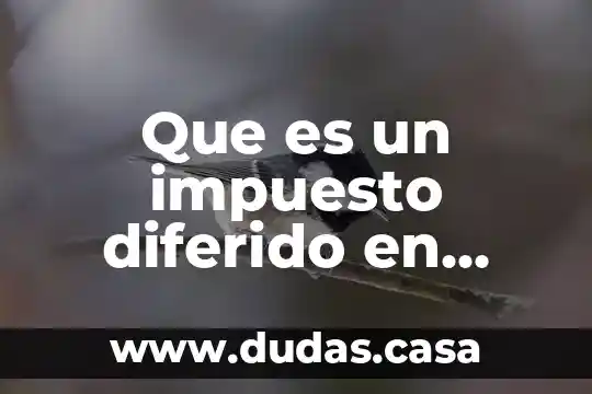 Que es un impuesto diferido en contabilidad