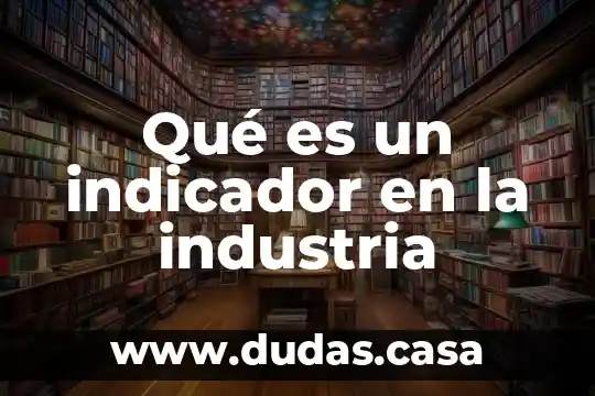 Qué es un indicador en la industria