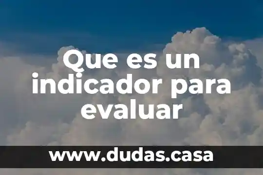 Que es un indicador para evaluar