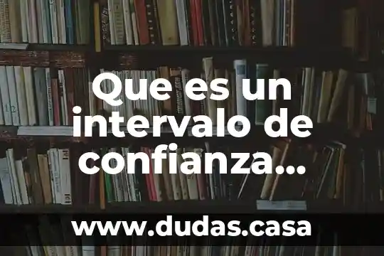 Que es un intervalo de confianza ejemplos