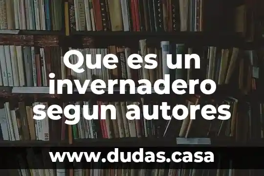Que es un invernadero segun autores