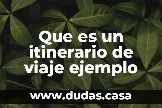 Que es un itinerario de viaje ejemplo