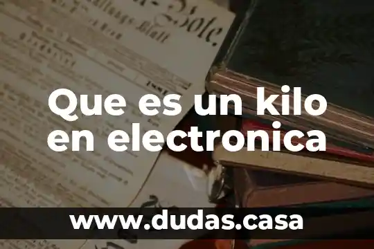 Que es un kilo en electronica