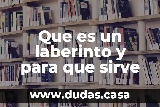 Que es un laberinto y para que sirve