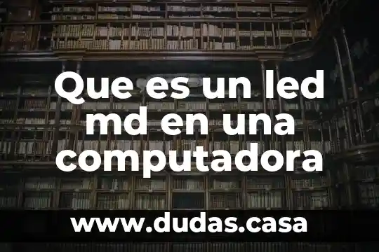 Que es un led md en una computadora