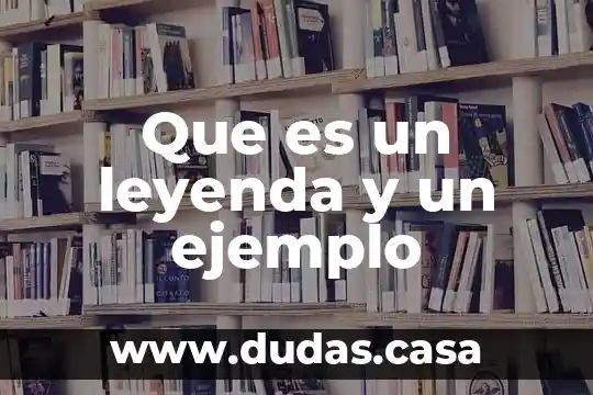 Que es un leyenda y un ejemplo
