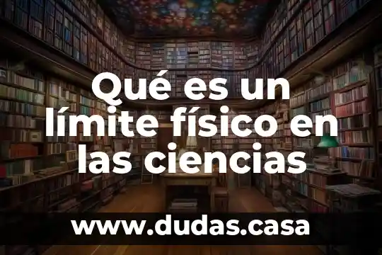 Qué es un límite físico en las ciencias