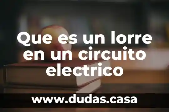 Que es un lorre en un circuito electrico