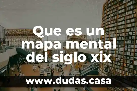 Que es un mapa mental del siglo xix