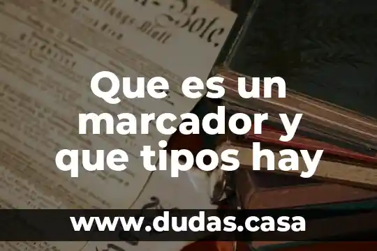 Que es un marcador y que tipos hay