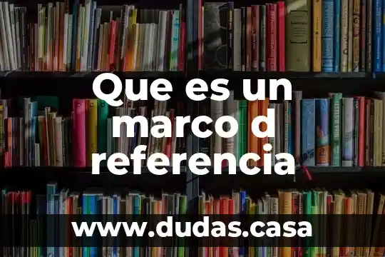 Que es un marco d referencia