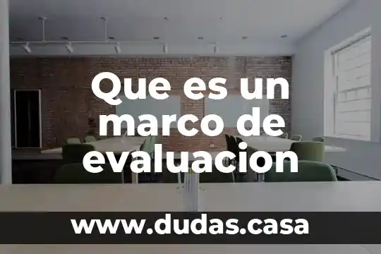Que es un marco de evaluacion