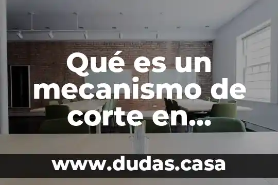 Que es la biotecnologia y que estudia 8 Qué es un mecanismo de corte en biotecnología