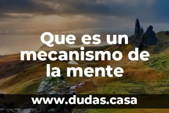 Que es un mecanismo de la mente