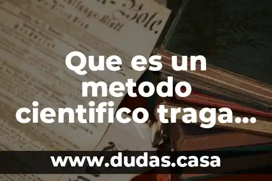 Que es un metodo cientifico traga fuego
