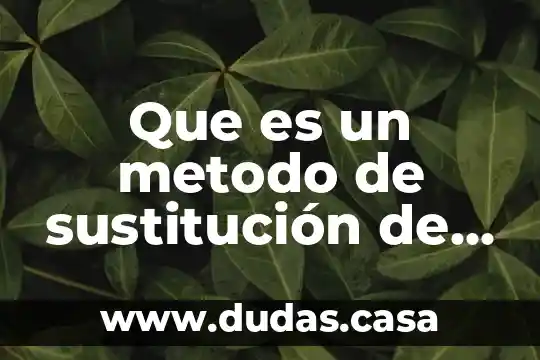 Que es un metodo de sustitución de valores