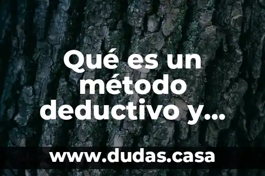 Qué es un método deductivo y ejemplos