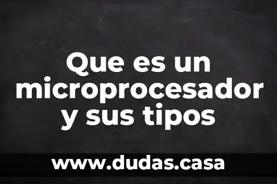 Que es un microprocesador y sus tipos
