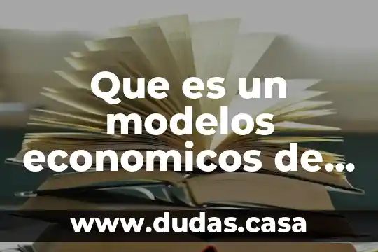 Que es un modelos economicos de mexico