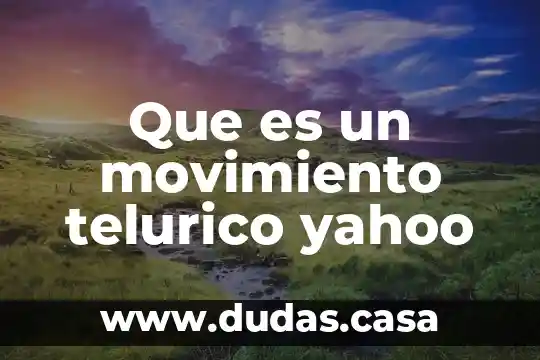 Que es un movimiento telurico yahoo